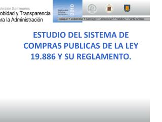 ESTUDIO DEL SISTEMA DE COMPRAS PUBLICAS DE LA LEY 19.886 Y SU REGLAMENTO.