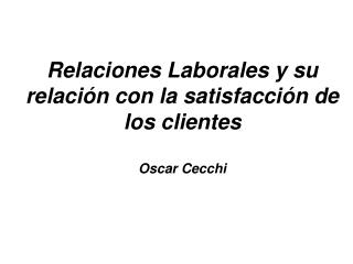 Relaciones Laborales y su relación con la satisfacción de los clientes Oscar Cecchi
