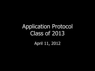 Application Protocol Class of 2013