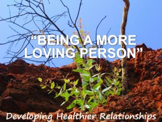 “BEING A MORE LOVING PERSON”