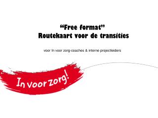 “ Free format” Routekaart voor de transities voor In voor zorg-coaches &amp; interne projectleiders