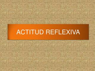 ACTITUD REFLEXIVA