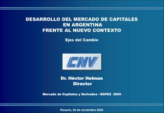 Dr. Héctor Helman Director Mercado de Capitales y Derivados - ROFEX 2009