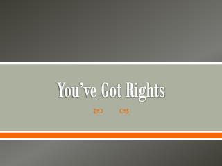 You’ve Got Rights