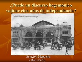 ¿Puede un discurso hegemónico validar cien años de independencia?
