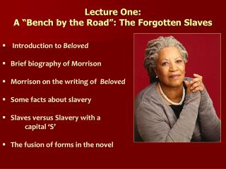 Lecture One: A “Bench by the Road”: The Forgotten Slaves Introduction to Beloved