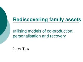 Rediscovering family assets utilising models of co-production, personalisation and recovery