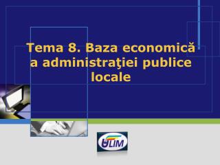 Tema 8. Baza economic ă a administraţiei publice locale