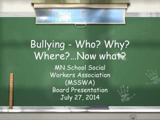 Bullying - Who? Why? Where?…Now what?