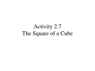 Activity 2.7 The Square of a Cube