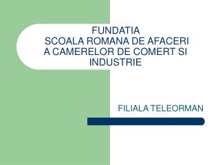 FUNDATIA SCOALA ROMANA DE AFACERI A CAMERELOR DE COMERT SI INDUSTRIE