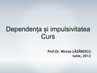 Prof.Dr. Mircea LĂZĂRESCU Iunie, 2012