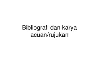 Bibliografi dan karya acuan/rujukan