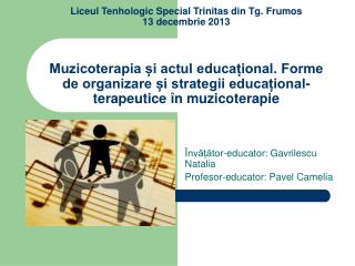 Învățător-educator: Gavrilescu Natalia Profesor-educator: Pavel Camelia