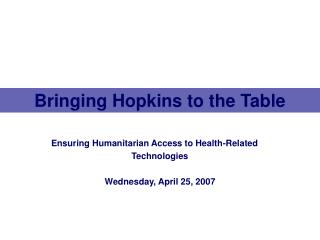 Ensuring Humanitarian Access to Health-Related Technologies Wednesday, April 25, 2007