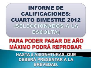 INFORME DE CALIFICACIONES: CUARTO BIMESTRE 2012 (SELECCIONADOS A LA ESCOLTA)