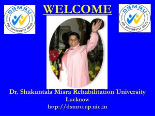WELCOME Dr. Shakuntala Misra Rehabilitation University Lucknow dsmru.up.nic