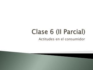 Clase 6 (II Parcial )