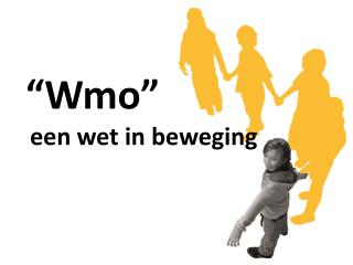 “ Wmo” een wet in beweging