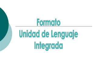 Formato Unidad de Lenguaje Integrada