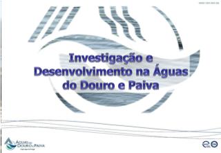 Investigação e Desenvolvimento na Águas do Douro e Paiva