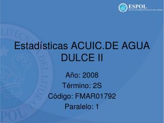 Estadísticas ACUIC.DE AGUA DULCE II
