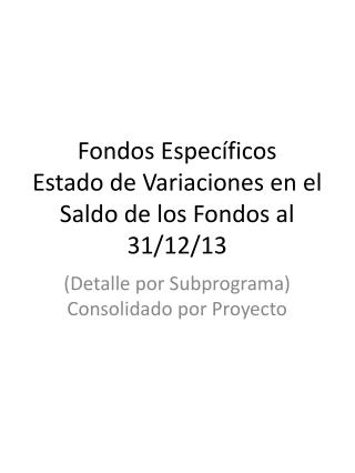 Fondos Específicos Estado de Variaciones en el Saldo de los Fondos al 31/12/13