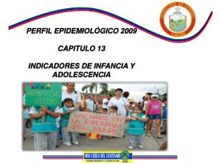 PERFIL EPIDEMIOLÓGICO 2009 CAPITULO 13 INDICADORES DE INFANCIA Y ADOLESCENCIA