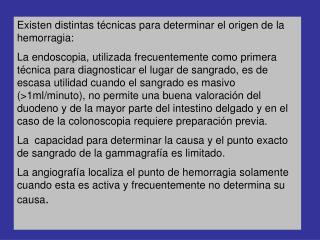 Existen distintas técnicas para determinar el origen de la hemorragia: