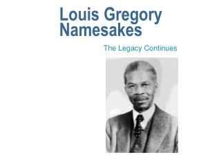 Louis Gregory Namesakes