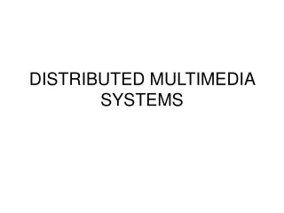 DISTRIBUTED MULTIMEDIA SYSTEMS