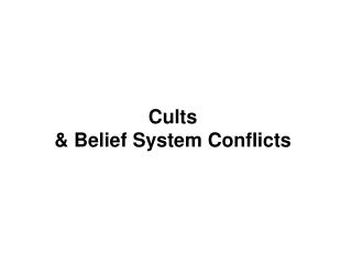 Cults &amp; Belief System Conflicts