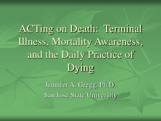 ACTing on Death: Terminal Illness, Mortality Awareness, and the Daily Practice of Dying