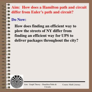 Aim: How does a Hamilton path and circuit differ from Euler’s path and circuit?