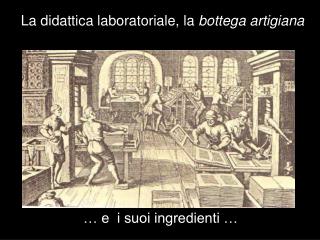 La didattica laboratoriale, la bottega artigiana