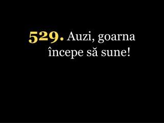 5 29. Auzi, goarna începe să sune!