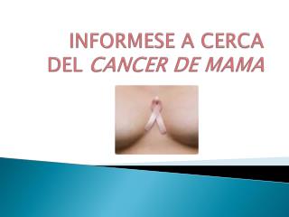 INFORMESE A CERCA DEL CANCER DE MAMA