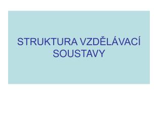 STRUKTURA VZDĚLÁVACÍ SOUSTAVY