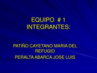 EQUIPO # 1 INTEGRANTES: