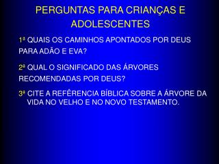 1ª QUAIS OS CAMINHOS APONTADOS POR DEUS PARA ADÃO E EVA? 2ª QUAL O SIGNIFICADO DAS ÁRVORES