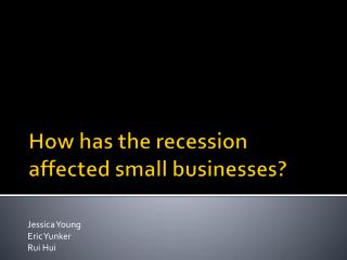 How has the recession affected small businesses?