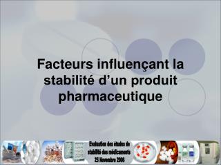 Facteurs influençant la stabilité d’un produit pharmaceutique