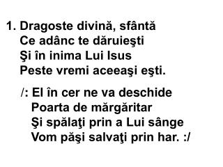 /: El în cer ne va deschide Poarta de mărgăritar Şi spălaţi prin a Lui sânge