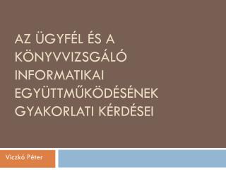 Az ügyfél és a könyvvizsgáló informatikai együttműködésének gyakorlati kérdései