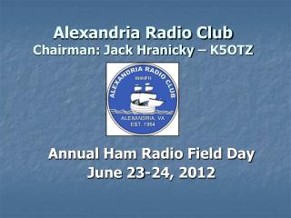 Alexandria Radio Club Chairman: Jack Hranicky – K5OTZ