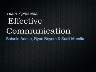 Team 7 presents: Effective Communication