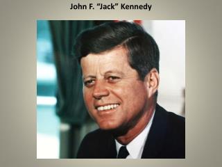 John F. “Jack” Kennedy