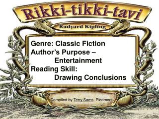 Genre: Classic Fiction Author’s Purpose – 	 Entertainment Reading Skill: