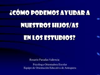 ¿Cómo podemos ayudar a nuestros hijos/as en los estudios?