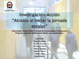 Investigación-Acción “Atrasos al iniciar la jornada escolar”